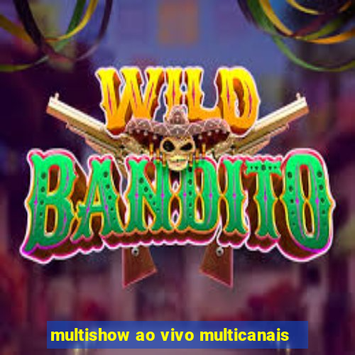 multishow ao vivo multicanais